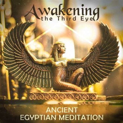  Awakening the Third Eye: An Exploration of Ancient Egyptian Mysticism - Journey into Forgotten Realms and Ignite Your Inner Divinity